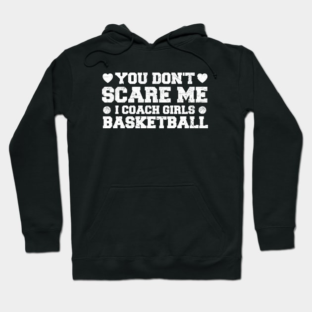 You Don't Scare Me I Coach Girls Basketball Coaches Gifts Hoodie by zerouss